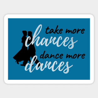 Take More Chances Dance More Dances Magnet